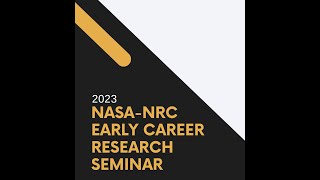 NASA-NRC EARLY CAREER RESEARCH SEMINAR - July 12 , 2023