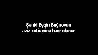 Daşkəsən rayon şəhidi Eşqin Bağırovun əziz xatirəsinə həsr olunur