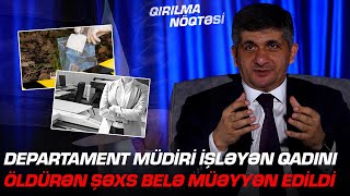 Departament müdiri işləyən qadını öldürən şəxs belə müəyyən edildi - REAL FAKTLAR -