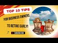 10 Must Know Tips for Business Owners to Retire Early