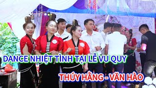 DANCE NHIỆT TÌNH TẠI LỄ VU QUY. THÚY HẰNG- VĂN HÀO. BẢN LÚC Hản CHIỀNG MUNG MAI SƠN SƠN LA