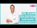 Anal Health and Pleasure | Interview with Dr. Evan Goldstein (Ep. 68)