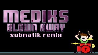 Mediks ft. Astronaut - Blown Away [Submatik Remix] (Blind Drum Cover)