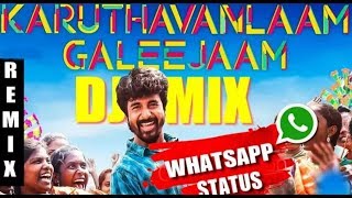 Velaikkaran- Karuthavanlaan Galeejaaam whatsapp status|sivakarthikeyan whatsapp status |DJ Mix