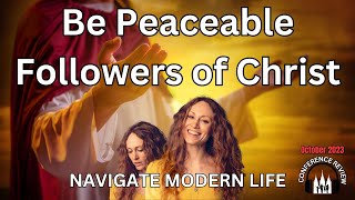 Be Peaceable Followers of Christ - NAVIGATE MODERN LIFE