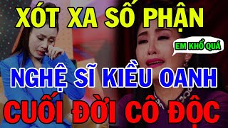 Xót Xa Số Phận Nghệ Sĩ Kiều Oanh Cuối Đời Cô Độc