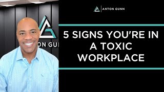 5 Signs You’re In A Toxic Workplace