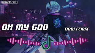 上头神曲 Oh My God 2021 - DJ Bobi Remix 💥越南鼓💥 Hot DJ TikTok Remix #tiktokviral​ #tiktokedm​ #抖音2021
