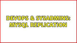 DevOps & SysAdmins: MySQL replication (3 Solutions!!)