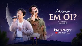 Là sao em ơi? - Bùi Công Nam ft. Hoàng Dũng | YouTube Music Night Vietnam