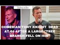 COMEDIAN TONY KNIGHT DEAD AT 54 AFTER A LARGE