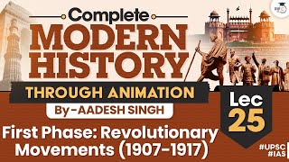 Revolutionary Movements (1907-1917) | Lec 25 | Complete Modern History Through Animation | UPSC