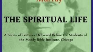 The Spiritual Life by Andrew MURRAY read by Christopher Smith | Full Audio Book