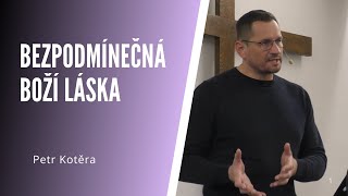 Petr Kotěra: Bezpodmínečná Boží láska