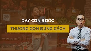 Dạy Con Trưởng Thành - Bố Mẹ Thương Con Hay Hại Con? | Dạy con 3 gốc - Trần Việt Quân