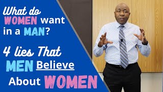 What Do Women Want In a Man? | 4 Lies That Men Believe About Women