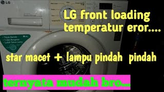 Mesin cuci lg front loading tidak bisa start + pengatur suhu macet +lampu pindah pindah