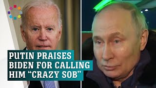 Putin ironically praises Biden for calling him a 'crazy SOB'