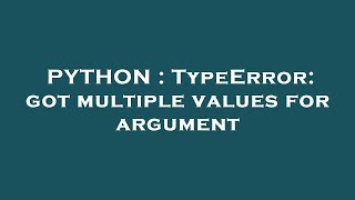PYTHON : TypeError: got multiple values for argument