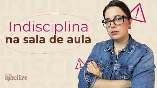 Evite erros comuns: indisciplina em sala de aula // Três dicas importantes!