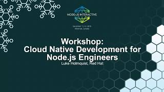 Workshop: Cloud Native Development for Node.js Engineers - Luke Holmquist, Red Hat