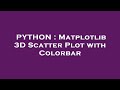 PYTHON : Matplotlib 3D Scatter Plot with Colorbar