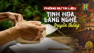 Tinh hoa làng nghề truyền thống | Phóng sự tài liệu