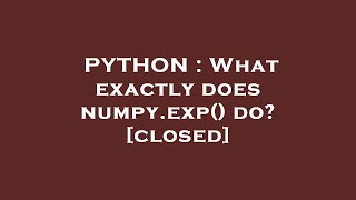 PYTHON : What exactly does numpy.exp() do?