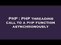 PHP : PHP threading call to a php function asynchronously