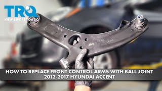 How to Replace Front Lower Control Arms With Ball Joint 2012-2017 Hyundai Accent