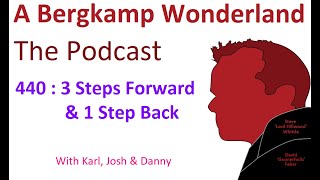 Podcast 440 : 3 Steps Forward & 1 Step Back *An Arsenal Podcast