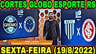 CORTES GLOBO ESPORTE RS (19/8/2022) Internacional e Grêmio!