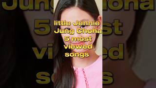 little Jennie Jung Choha Top 5 most viewed songs  #dance #blackpink #little  Jennie