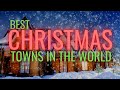 BEST CHRISTMAS TOWNS IN THE WORLD | MOST FESTIVE CHRISTMAS CITIES IN THE WORLD