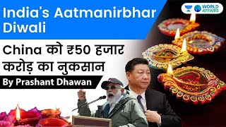 China to suffer ₹ 50 Thousand Crore Loss because of India’s Aatmanirbhar Diwali | Current Affairs