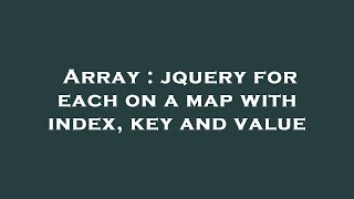 Array : jquery for each on a map with index, key and value