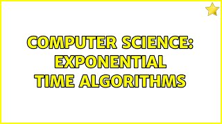 Computer Science: Exponential time algorithms (2 Solutions!!)