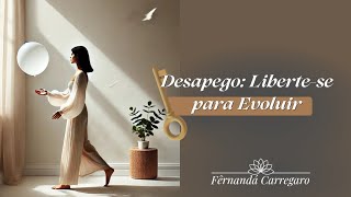 Desapego: Liberte-se para evoluir | Detachment: Free yourself to evolve