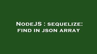 NodeJS : sequelize: find in json array