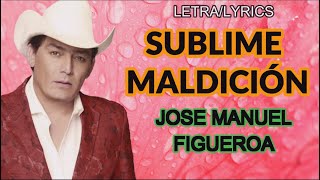 JOSE MANUEL FIGUEROA-SUBLIME MALDICIÓN (LETRA/LYRICS)