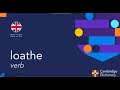 How to pronounce loathe verb | British English and American English pronunciation