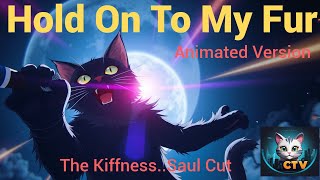 Hold Onto My Fur.. Animated Version  The Kiffness ..Saul Cut