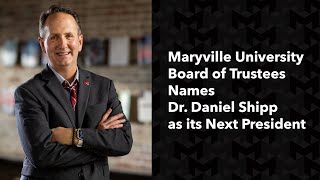 Introduction of Dr. Daniel Shipp, Maryville University's Next President