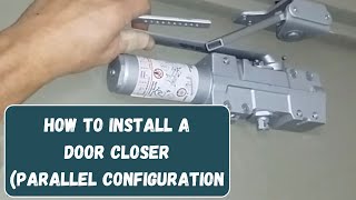 How to install a door closer with the parallel mount