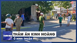 Thảm án kinh hoàng, hàng xóm chém cả nhà người bán bánh canh ở Ninh Thuận