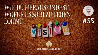 #55 - Wie Du herausfindest, wofür es sich zu leben lohnt ...