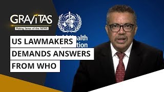 Gravitas: US lawmakers demands answers from WHO | Wuhan Coronavirus