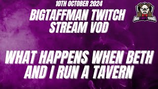 When @preciousrogue1833  and I run a tavern dressed as maidens - BigTaffMan Stream VOD 10/10/24