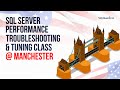 SQL Server Performance Troubleshooting & Tuning Class @ SQLBits (Manchester, United Kingdom)