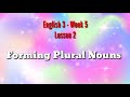 ENGLISH 3 - WEEK 5 - LESSON 2 - FORMING PLURAL NOUNS